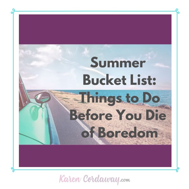 Summer Bucket List Things To Do Before You Die Of Boredom Karen