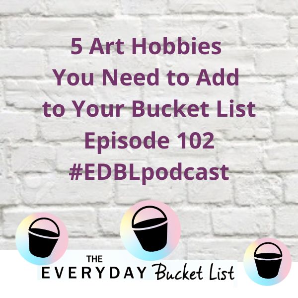 5 art hobbies you need to add to your bucket list