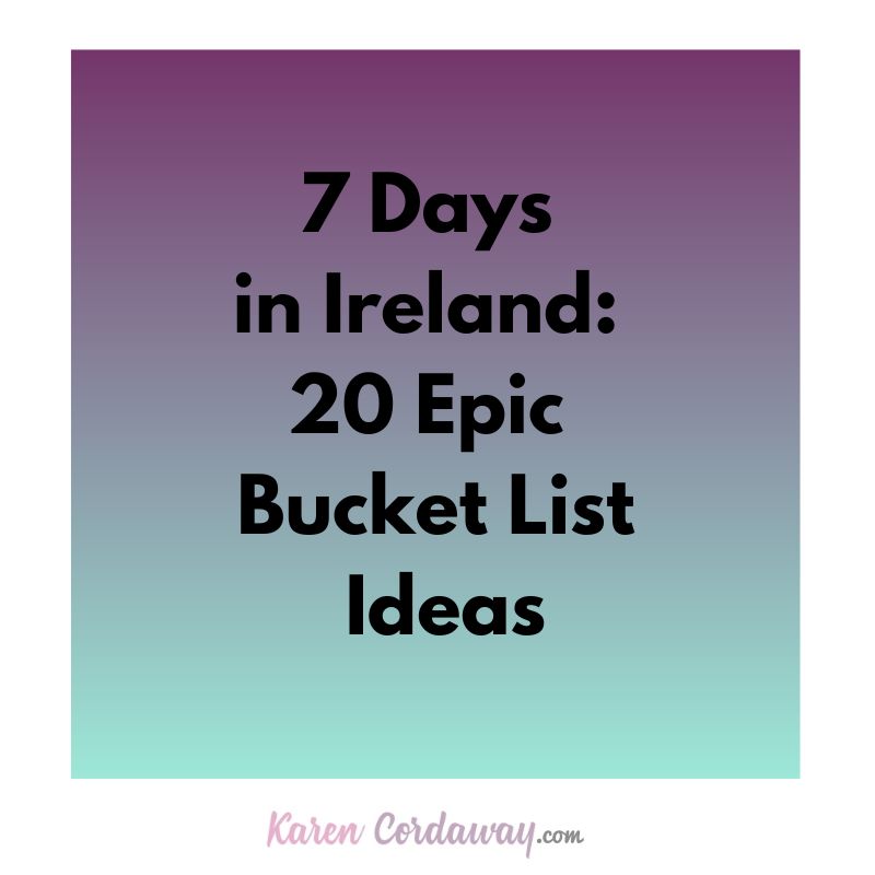 7 days in ireland 20 epic bucket list ideas