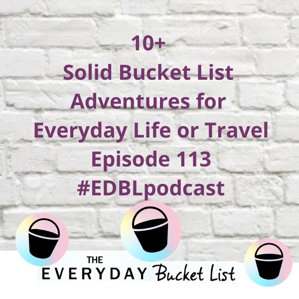 10 solid bucket list adventures for Everyday Life or Trave