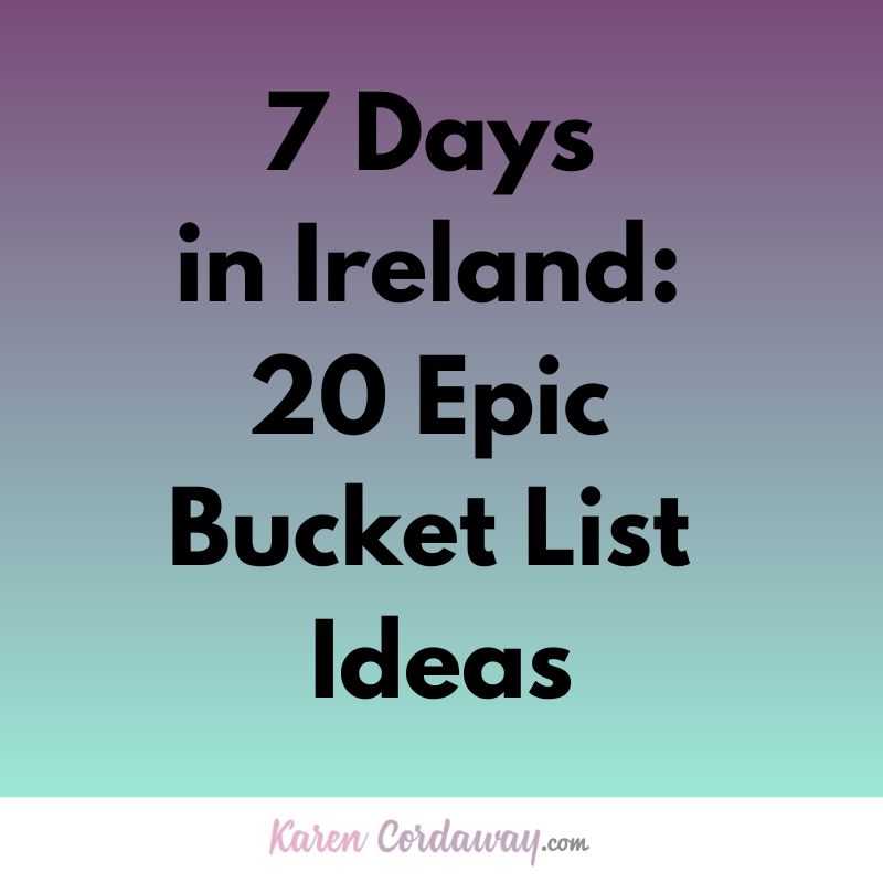 7 days in Ireland: 20 epic bucket list ideas
